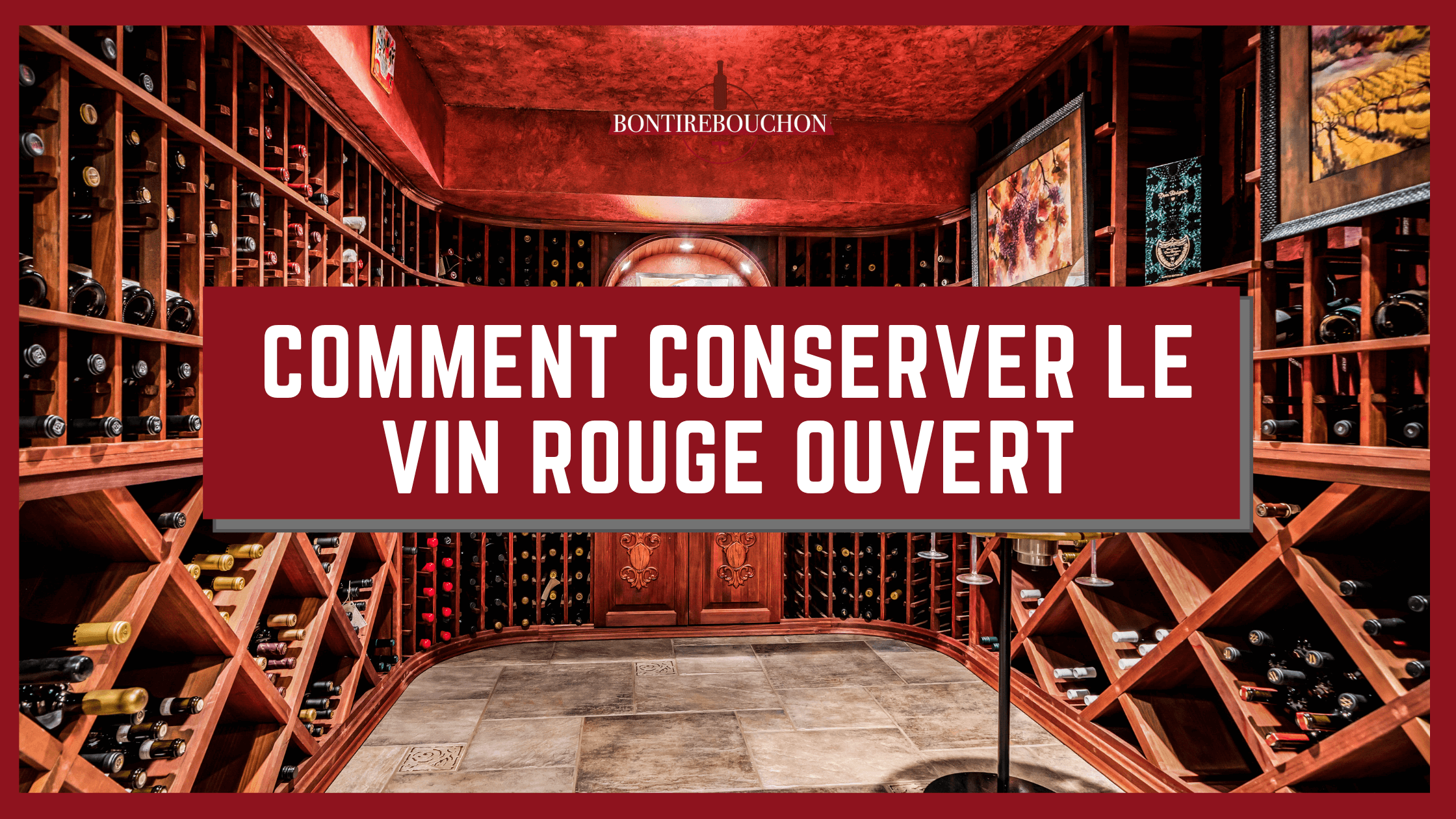 Comment Conserver le Vin rouge après ouverture ? Bontirebouchon